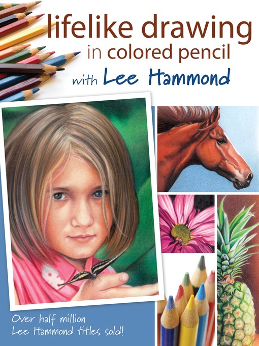 Title details for Lifelike Drawing In Colored Pencil With Lee Hammond by Lee Hammond - Available